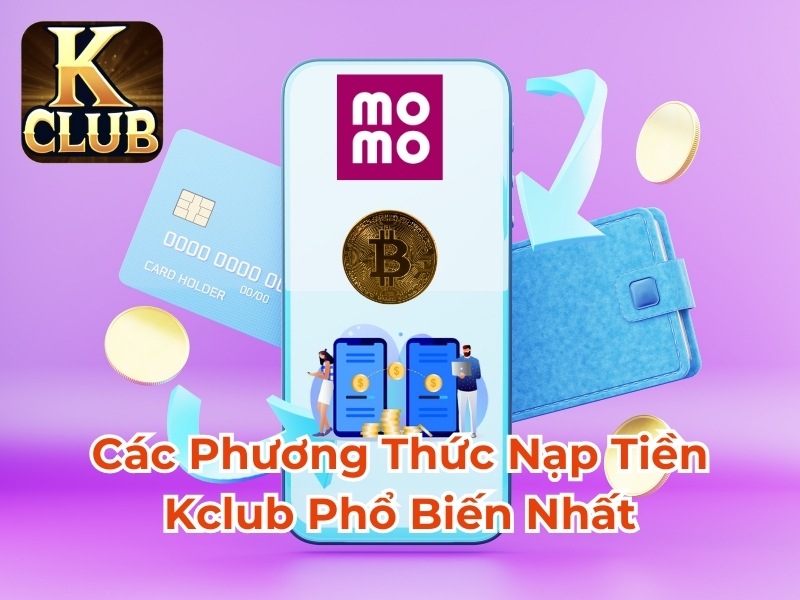 Các phương thức nạp tiền Kclub phổ biến