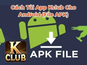 Cách tải app Kclub cho Android (file APK)